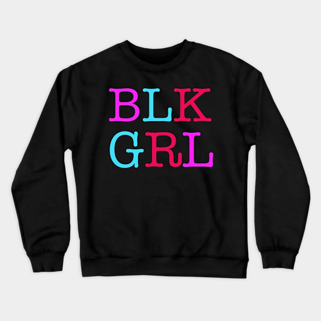 BLK GRL Crewneck Sweatshirt by blackartmattersshop